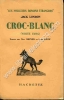 Croc-Blanc (White Fang) . Traduit par Paul Gruyer et Louis Postif .. LONDON Jack