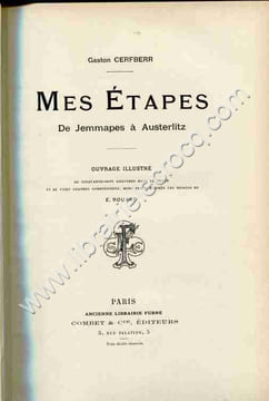 Mes étapes . De Jemmapes à Austerlitz . Ouvrage illustré de cinquante-sept gravures dans le texte et de vingt grandes compositions hors-texte d'après ...