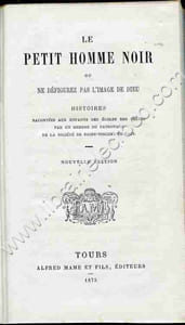 Le petit Homme Noir ou ne défigurez pas l'image de Dieu . Histoire racontées aux enfants des écoles des Frères par un membre du patronage de la Société Saint-Vincent-de-Paul . Nouvelle édition .