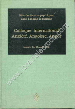 Role des facteurs psychiques dans l'angine de poitrine . Colloque international Anxiété, Angoisse, Angor Monaco 24-25 avril 1970 .. COLLLECTIF