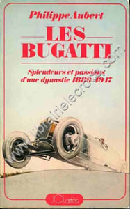 Les Bugatti . Splendeurs et passions d'une dynastie 1880-1947