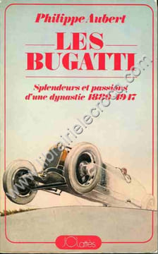 Les Bugatti . Splendeurs et passions d'une dynastie 1880-1947. AUBERT (Philippe)