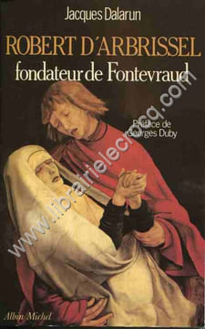 Robert d'Arbrissel fondateur de Fontevraud . Préface de Georges Duby. DALARUN (Jacques)