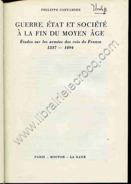 Guerre, Etat et Société à la fin du Moyen Age . Etudes sur les armées des rois de France 1337-1494. CONTAMINE (Philippe)
