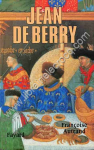 Jean de Berry . L'art et le pouvoir