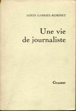 Une vie de journaliste. GABRIEL-ROBINET Louis