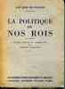 Textes choisis et comment&eacute;s par Charles Kunstler. LA POLITIQUE DE NOS ROIS 