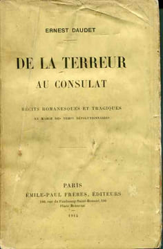 De la Terreur au Consulat . Récits romanesques et tragiques en marge des temps révolutionnaires. DAUDET Ernest