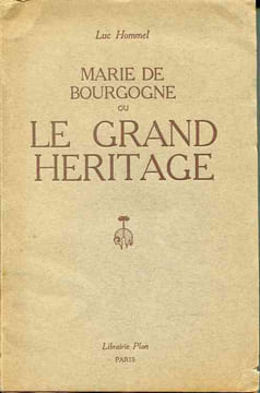Marie de Bourgogne ou le grand héritage. HOMMEL Luc