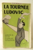 LA TOURNEE LUDOVIC. Journal d’un comique voyageur.. GALIPAUX (Félix)