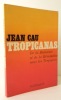 TROPICANAS. De la dictature et de la révolution sous les tropiques.. CAU (Jean)