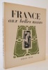 FRANCE AUX BELLES MAINS. Exemplaire imprimé spécialement pour Madame Liger.  Edité par Pierre Tisné en 1949. . PHOTOGRAPHIES de Doisneau, Nora Dumas, ...