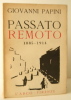 PASSATO REMOTO 1885-1914.. PAPINI (Giovanni)