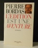   L'EDITION EST UNE AVENTURE. Mémoires. .  BORDAS (Pierre).    [EDITION] 