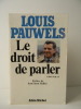LE DROIT DE PARLER. Préface de Jean-Edern Hallier.. PAUWELS (Louis)