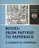 Books: From Papyrus to Paperback.. HARLEY, E.S. & J. HAMPDEN.