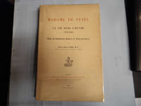 Madame de Staël la vie dans l'oeuvre (166-1800 essai de biographie morale et intellectuelle,