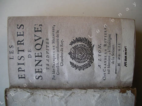 Les Epistres de Seneque, traduites par Mre François de Malherbe, Gentil-homme ordinaire de la Chambre du Roy.. Sénèque ( Lucius Annaeus Seneca), ...