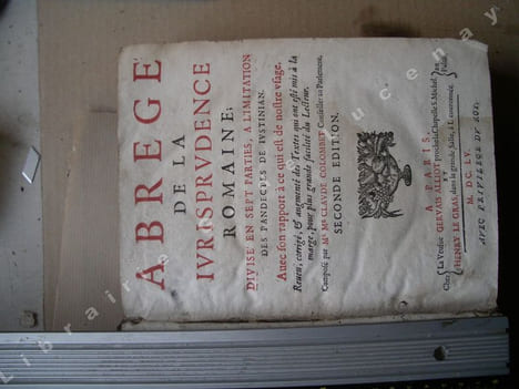 Abrégé de la Jurisprudence Romaine, divisée en sept parties, à l'imitation des Pandectes de Justinian, avec son rapport à ce qui est de nostre usage. ...