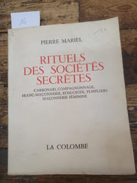 Rituels des sociétés secrètes, Carbonari, compagnonnage, franc-maçonnerie, rose-croix, templiers, maçonnerie féminine,