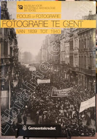 Focus op Fotografie. Fotografie te Gent van 1839 tot 1940.
