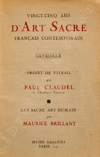 Vingt-cinq ans d'Art Sacré français contemporain. Catalogue. "Projet de vitrail" par Paul Claudel. "Art sacré, art humain" par Maurice Brillant. 