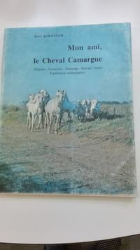 Mon ami, le Cheval Camargue. Origines, caractère, dressage, travail, soins, équitation camarguaise