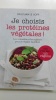 Je choisis les protéines végétales ! Les connaître et les cuisiner pour se régaler équilibré. LE GOFF Lylian Dr.