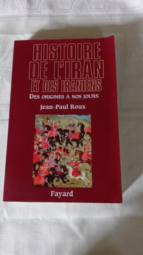 Histoire de l'Iran et des Iraniens, des origines à nos jours. ROUX Jean-Paul