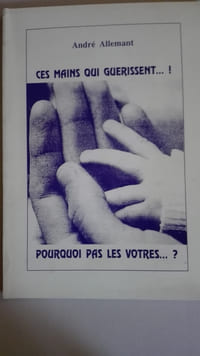 Ces mains qui guérissent ! Pourquoi pas les vôtres