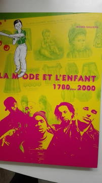 La mode et l'enfant 1780-2000 . MUSÉE GALLIERA / Musée de la mode de la Ville de Paris