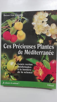 Ces précieuses plantes de Méditerranée. Leurs vertus médicinales à la lumière de la science. AVRAMOV Yvan Dr.