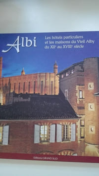 Albi : les hôtels particuliers et les maisons du Vieil Alby du XIIe au XVIIIe siècle