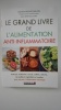 Le grand livre de l'alimentation anti-inflammatoire : arthrose, alzheimer, cancer, asthme, obésité... les meilleurs ingrédients et recettes pour ...