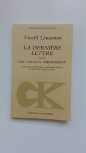 La dernière lettre suivi de Les carnets d'Ikonnikov et de Un témoignage sur le destin de Vassili Grossman par Sémion Lipkine