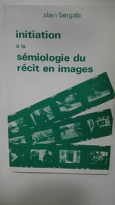 Initiation à la sémiologie du récit en images (les cahiers de l'audio-visuel)