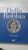Della Robbia. Dieci anni di studi : dix ans d'etudes.. BOUQUILLON Anne & BORMAND Marc & ZUCCHIATTI Alessandro