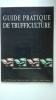 Guide pratique de trufficulture. Station d'exp&eacute;rimentations sur la truffe.  SOURZAT Pierre