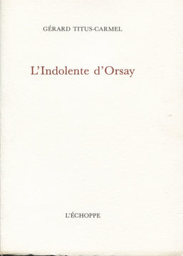 L'Indolente d'Orsay.. TITUS CARMEL (Gérard) :