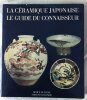 La Céramique Japonaise. Le Guide du Connaisseur.. [CERAMIQUE] KLEIN (Abaldert) :