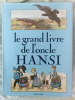 Le Grand Livre de l'Oncle Hansi.. [HANSI] TYL (Pierre-Marie) FERRO (Marc) UNGERER (Tomi) KLEIN (Georges) :