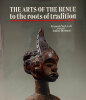 The Arts of the Benue to the  Roots of Tradition.. NEYT (François) :