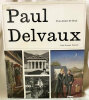 Paul Delvaux l'Homme, Le Peintre, Psychologie d'un Art.. [DELVAUX (Paul)] De BOCK (Paul-Aloïse) :