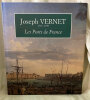 Joseph Vernet 1714- 1789. Les Ports de France.. [VERNET (Jseph)] MANOEUVRE (Eric) RIETH (Eric) :