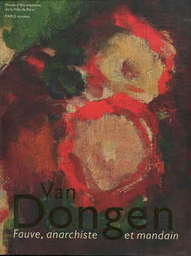 Van dongen. Fauve, Anarchiste et Mondain.. [VAN DONGEN (Kees)] :