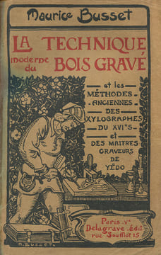 La Technique Moderne du Bois Gravé et les Méthodes Anciennes des Xylographes du XVI° et des Maîtres Graveurs de Yedo.. BUSSET (Maurice) :