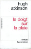 Le Doigt sur la Plaie.. ATKINSON (Hugh) :