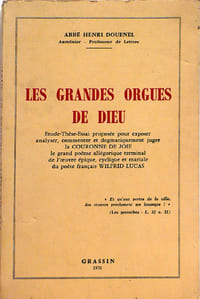 "Les grandes orgues de Dieu. Etude-thèse-essai proposer pour exposer, analyser, commenter et dogmatiquement juger la ""Couronne de joie"", le grand poème allégorique terminal de l'oeuvre épique, cyclique et mariale du poète français WILFRID LUCAS"