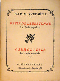Paris au XVIIIè siècle. Retif de la Bretonne , Le Paris populaire / Carmontel le Paris mondain. Musée Carnavalet Décembre 1934-Janvier 1935