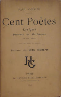 Cent poètes lyriques précieux ou burlesques du XVIIème siècle avec, en guise de préface, un poème de Jean Richepin